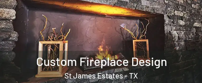 Custom Fireplace Design St James Estates - TX