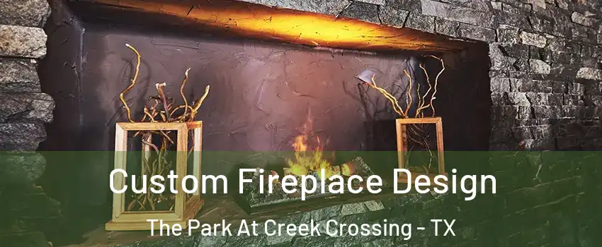 Custom Fireplace Design The Park At Creek Crossing - TX