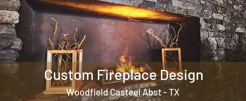 Custom Fireplace Design Woodfield Casteel Abst - TX