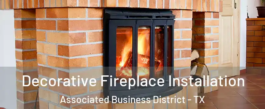 Decorative Fireplace Installation Associated Business District - TX