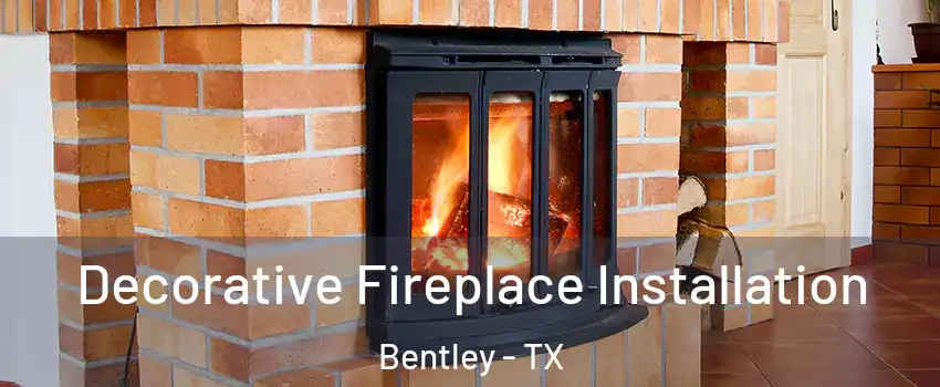Decorative Fireplace Installation Bentley - TX