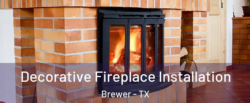 Decorative Fireplace Installation Brewer - TX