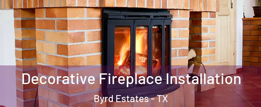 Decorative Fireplace Installation Byrd Estates - TX