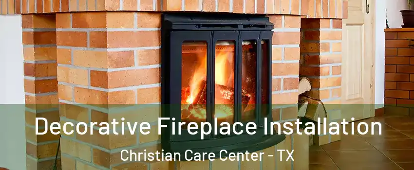 Decorative Fireplace Installation Christian Care Center - TX