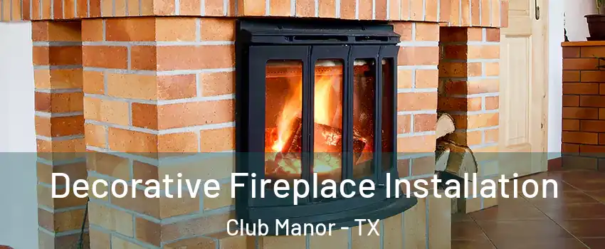Decorative Fireplace Installation Club Manor - TX