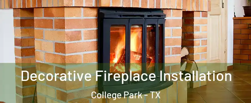 Decorative Fireplace Installation College Park - TX