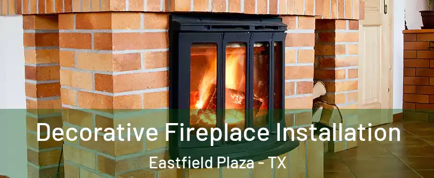 Decorative Fireplace Installation Eastfield Plaza - TX