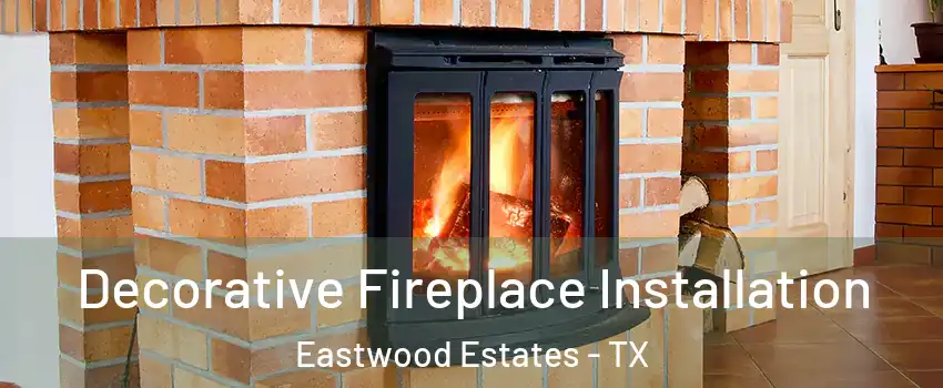 Decorative Fireplace Installation Eastwood Estates - TX