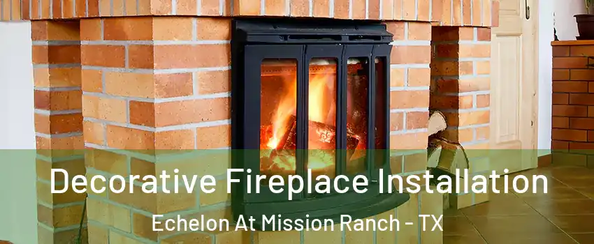 Decorative Fireplace Installation Echelon At Mission Ranch - TX