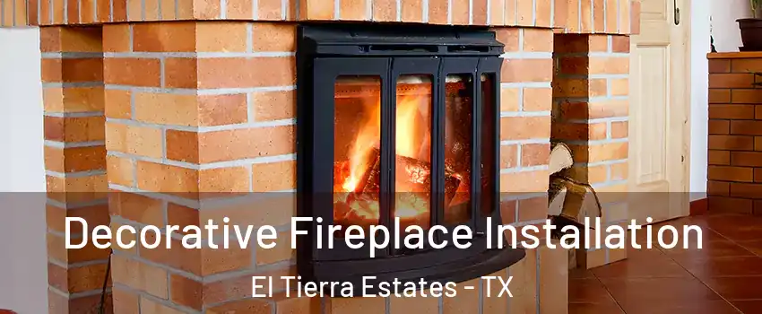 Decorative Fireplace Installation El Tierra Estates - TX