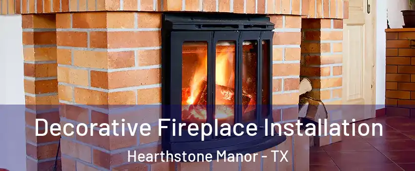 Decorative Fireplace Installation Hearthstone Manor - TX