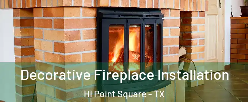 Decorative Fireplace Installation Hi Point Square - TX