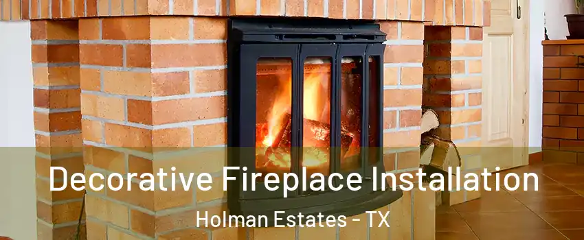 Decorative Fireplace Installation Holman Estates - TX