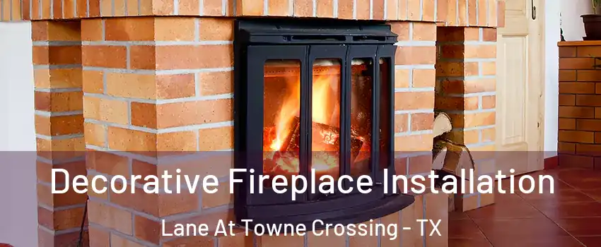 Decorative Fireplace Installation Lane At Towne Crossing - TX