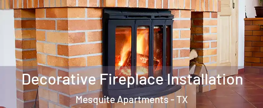 Decorative Fireplace Installation Mesquite Apartments - TX