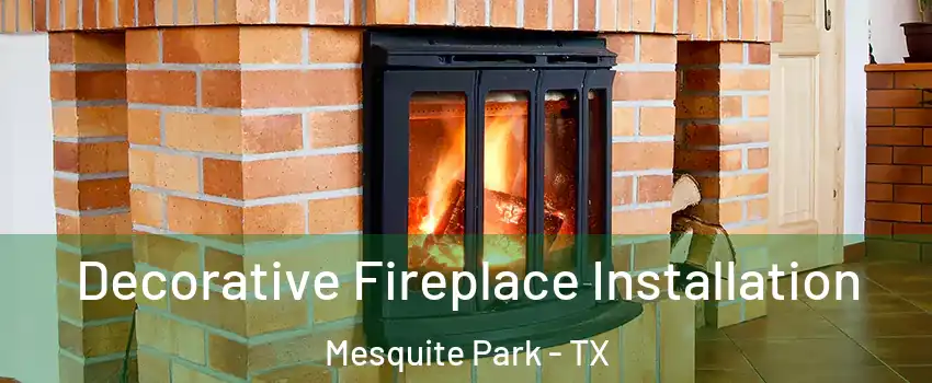 Decorative Fireplace Installation Mesquite Park - TX