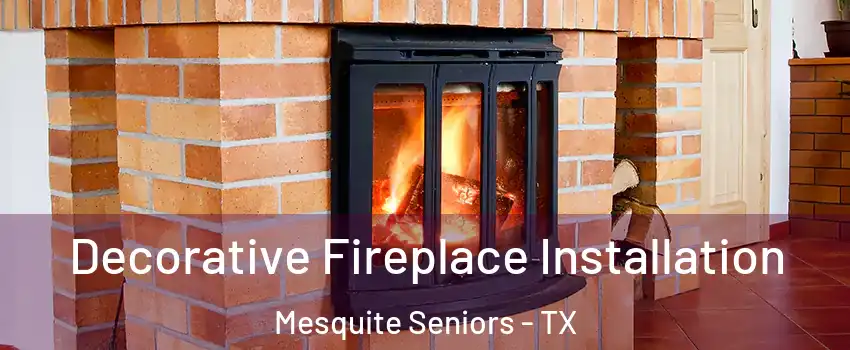 Decorative Fireplace Installation Mesquite Seniors - TX