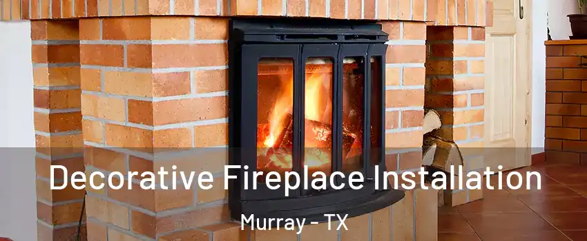 Decorative Fireplace Installation Murray - TX