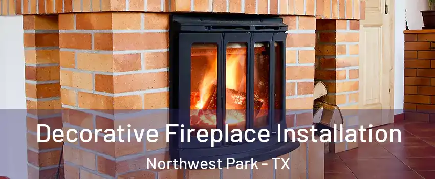 Decorative Fireplace Installation Northwest Park - TX