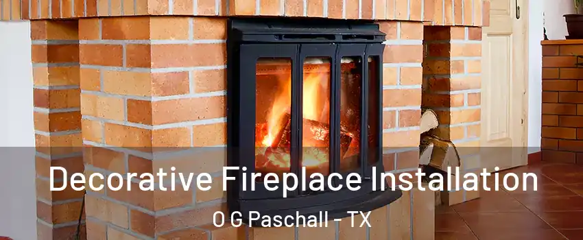 Decorative Fireplace Installation O G Paschall - TX