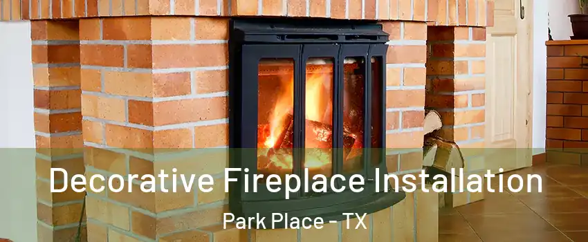 Decorative Fireplace Installation Park Place - TX