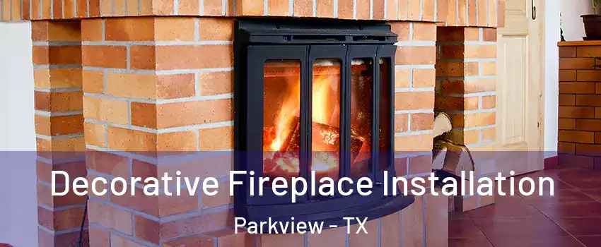 Decorative Fireplace Installation Parkview - TX