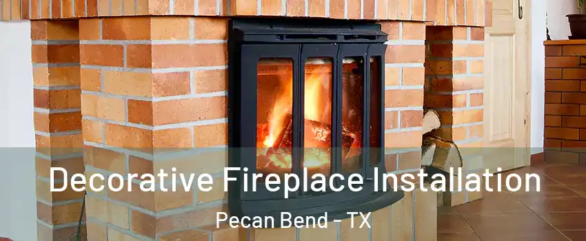 Decorative Fireplace Installation Pecan Bend - TX