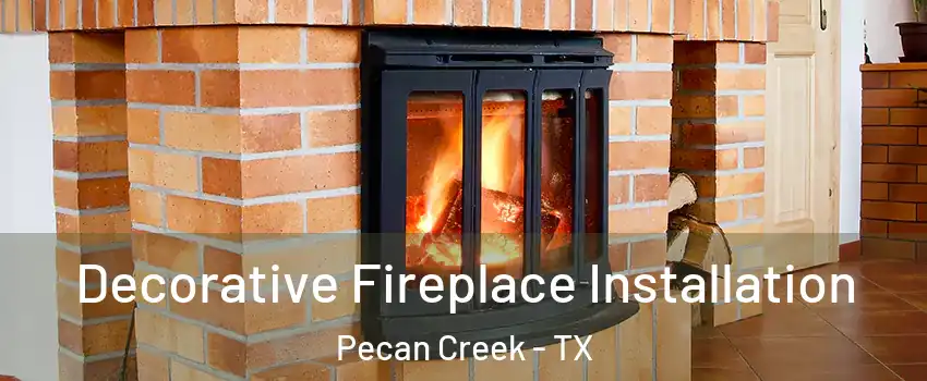 Decorative Fireplace Installation Pecan Creek - TX