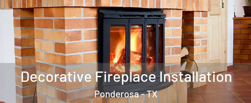 Decorative Fireplace Installation Ponderosa - TX
