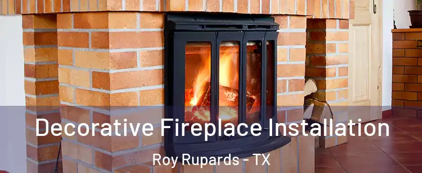 Decorative Fireplace Installation Roy Rupards - TX