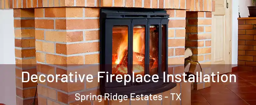Decorative Fireplace Installation Spring Ridge Estates - TX