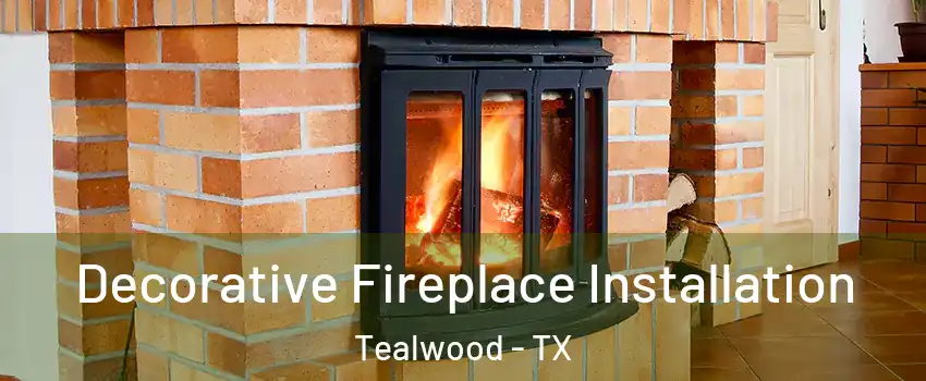 Decorative Fireplace Installation Tealwood - TX