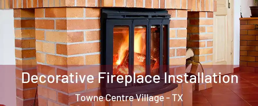 Decorative Fireplace Installation Towne Centre Village - TX