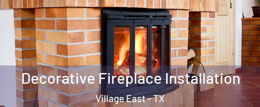Decorative Fireplace Installation Village East - TX