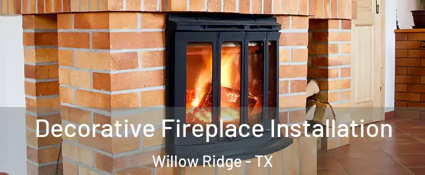Decorative Fireplace Installation Willow Ridge - TX