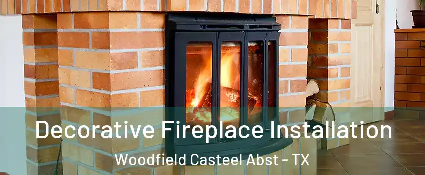 Decorative Fireplace Installation Woodfield Casteel Abst - TX