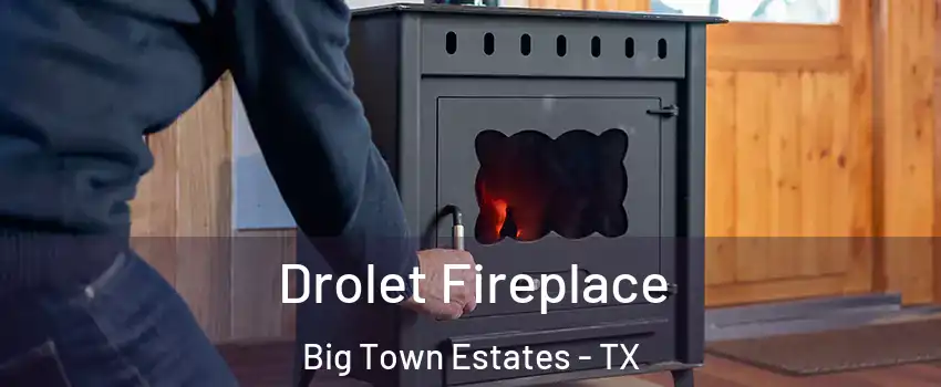 Drolet Fireplace Big Town Estates - TX