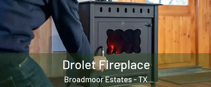 Drolet Fireplace Broadmoor Estates - TX