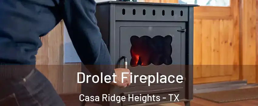 Drolet Fireplace Casa Ridge Heights - TX