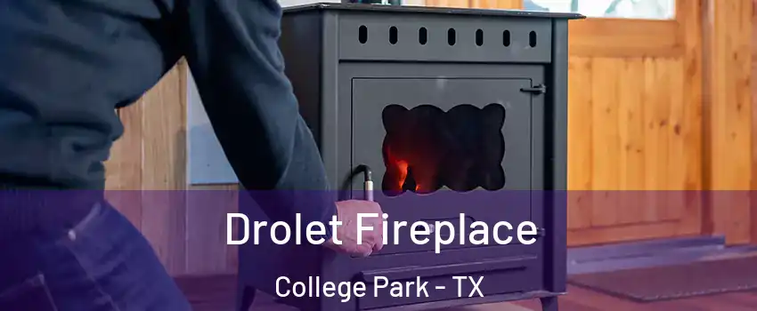 Drolet Fireplace College Park - TX