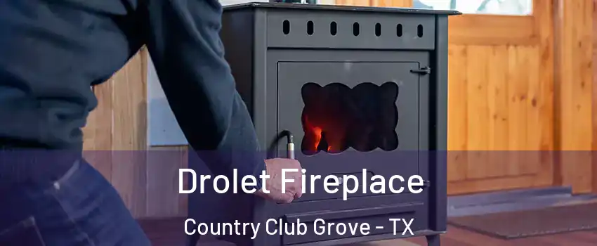 Drolet Fireplace Country Club Grove - TX