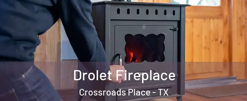 Drolet Fireplace Crossroads Place - TX