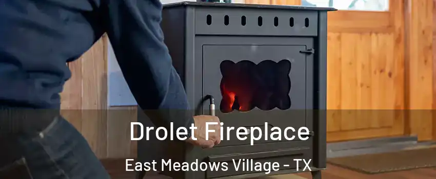 Drolet Fireplace East Meadows Village - TX