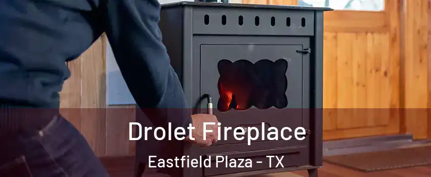 Drolet Fireplace Eastfield Plaza - TX