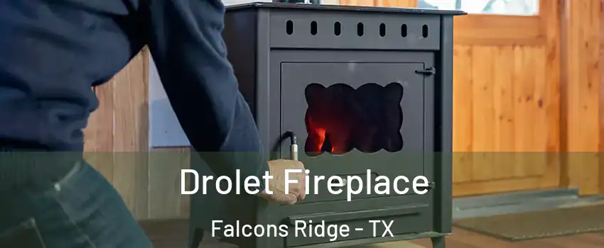 Drolet Fireplace Falcons Ridge - TX