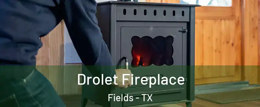 Drolet Fireplace Fields - TX