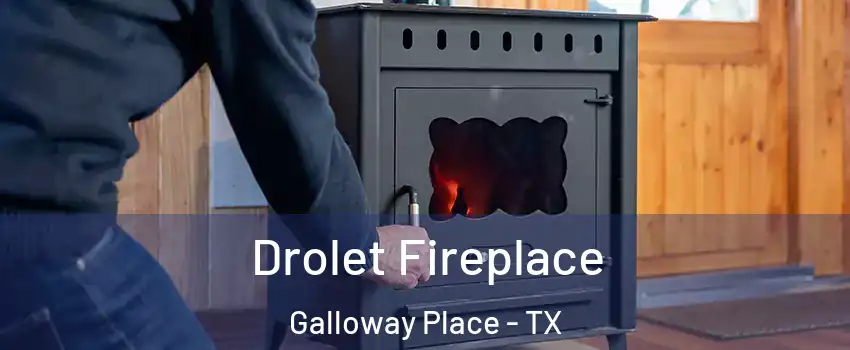 Drolet Fireplace Galloway Place - TX