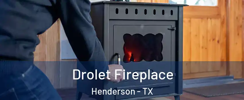 Drolet Fireplace Henderson - TX