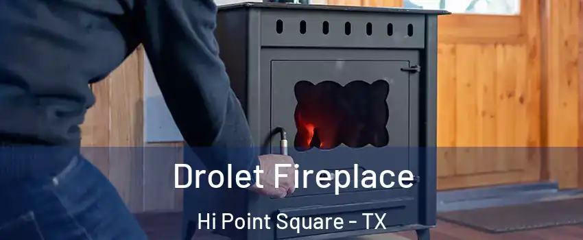 Drolet Fireplace Hi Point Square - TX