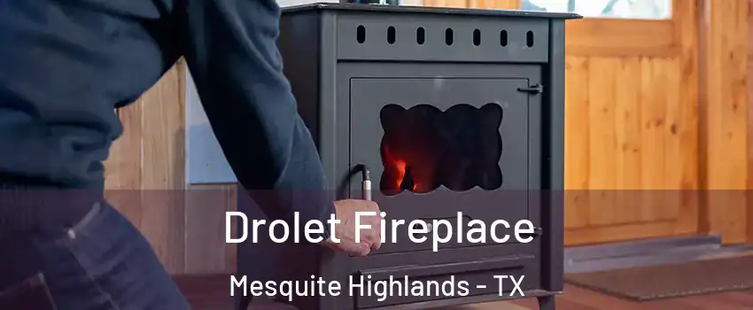 Drolet Fireplace Mesquite Highlands - TX
